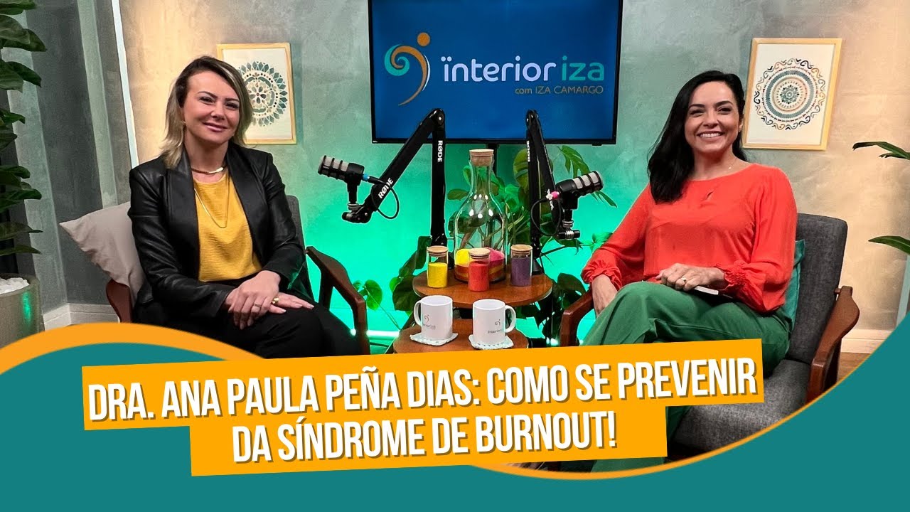 Como funciona a prevenção da Síndrome de Burnout - Dra. Ana Paula Peña Dias - EP 53 - Ïnterioriza