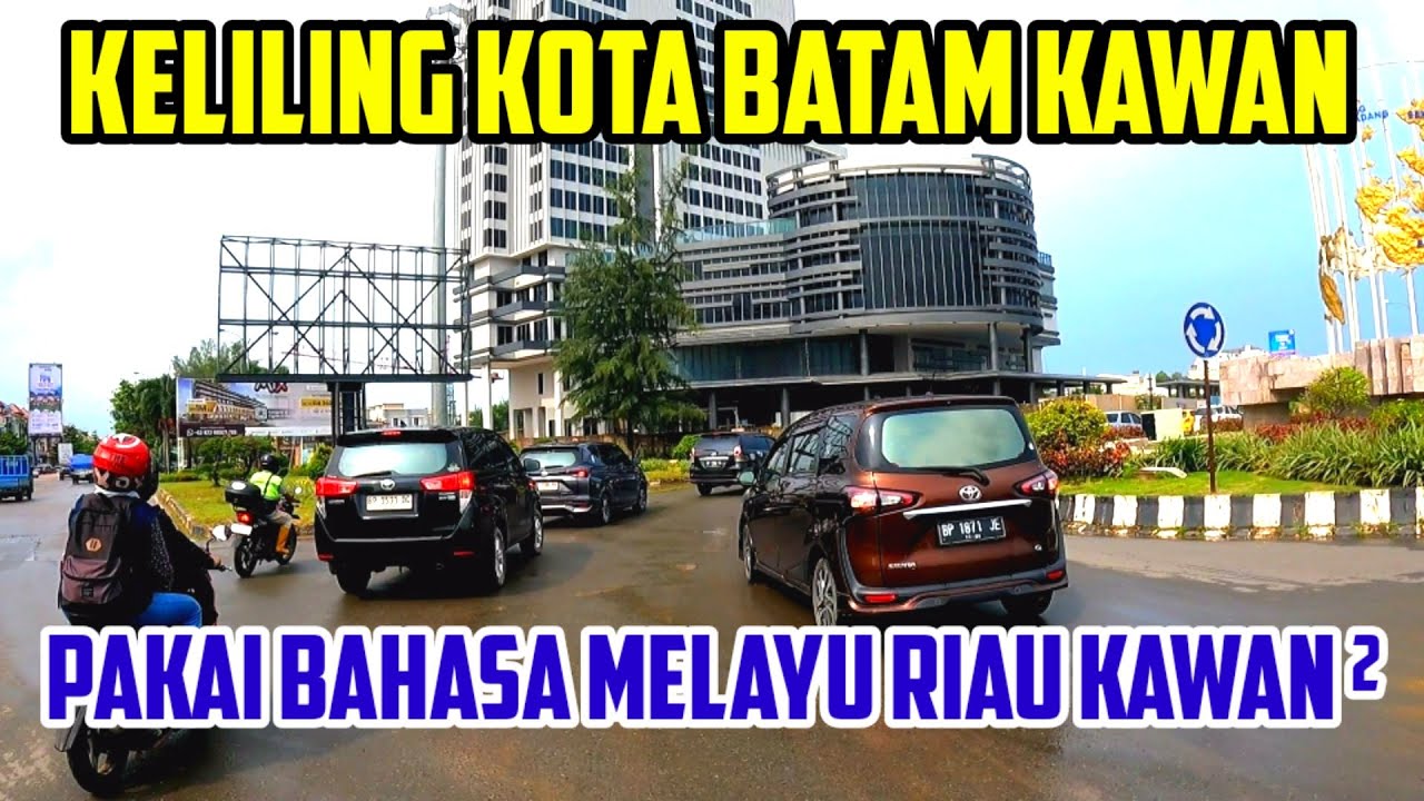 KELILING KOTA BATAM KAWAN ❗PAKAI BAHASA MELAYU RIAU, WALAU PUN SUDAH HUJAN  TETAP KELILING