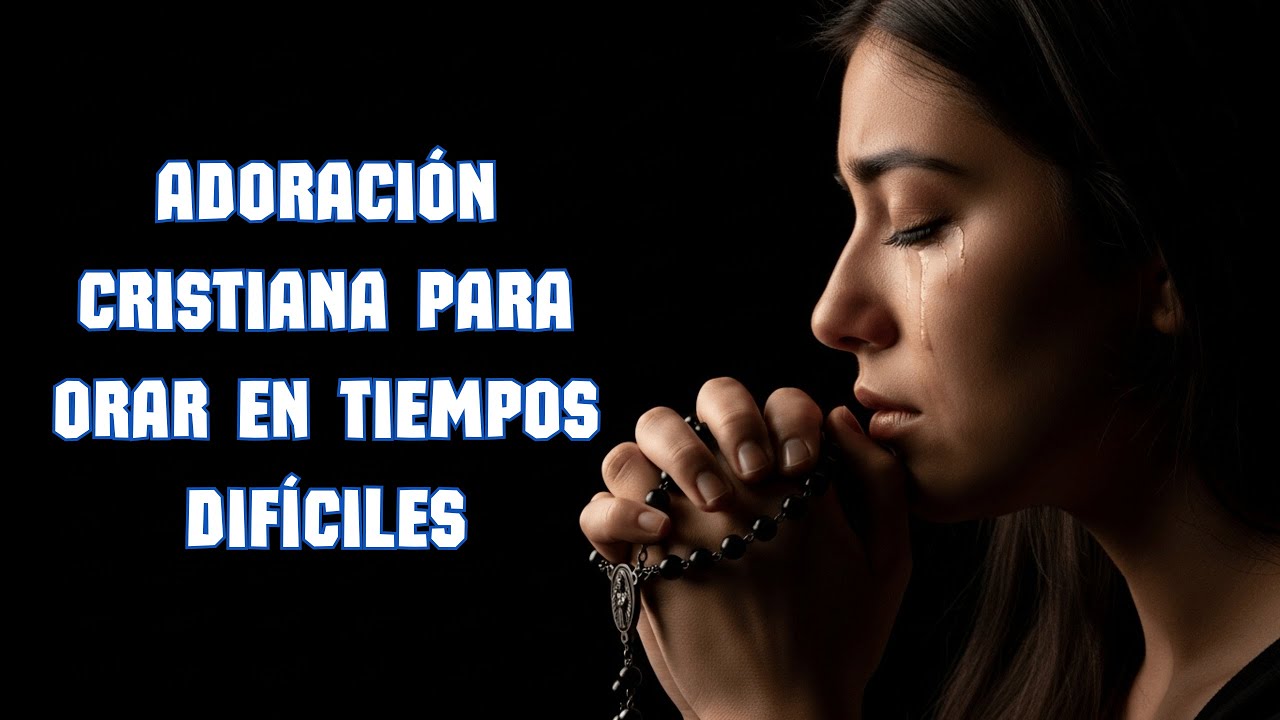Lo mejor de la Adoración Cristiana para Orar en Tiempos Difíciles