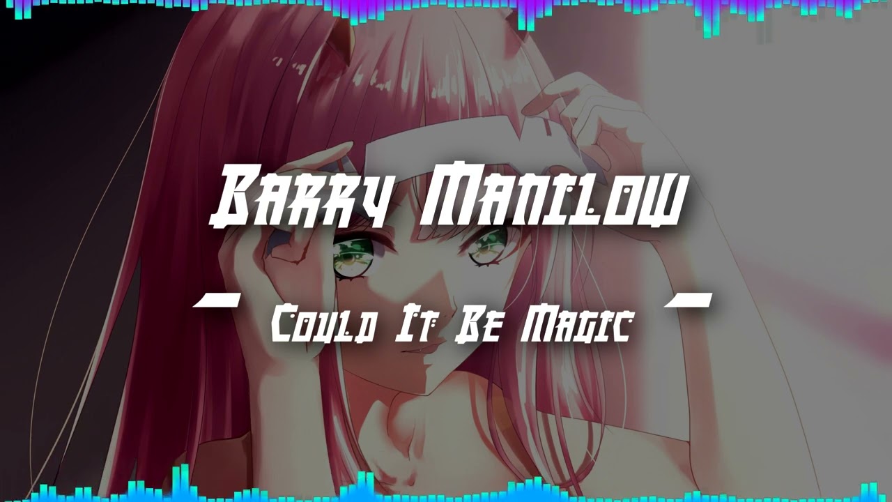 NightCore | Could It Be Magic - Barry Manilow