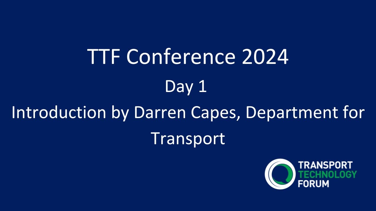 TTF Conference 2024 - Day 1: Introduction by Darren Capes, Department for Transport.