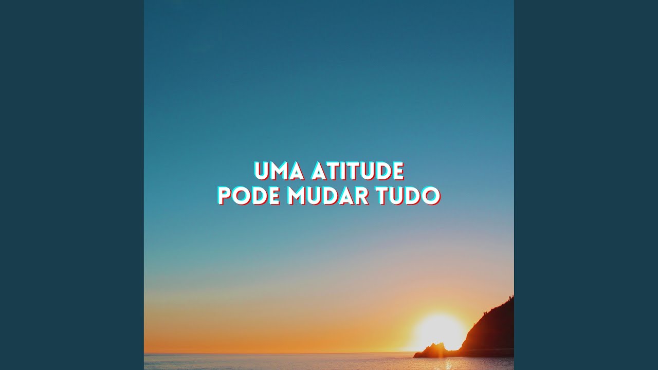 Uma Atitude Pode Mudar Tudo