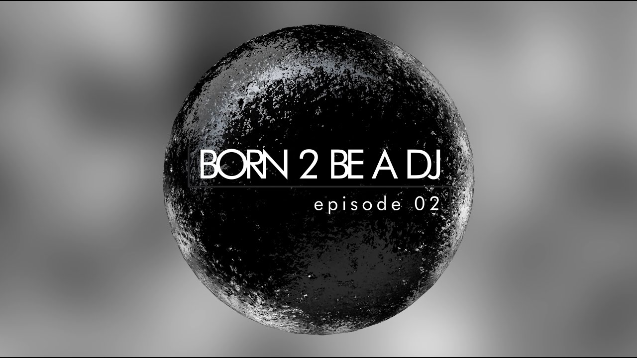 DJ ALEX pres. BORN 2 BE A DJ episode 02 (1-3)