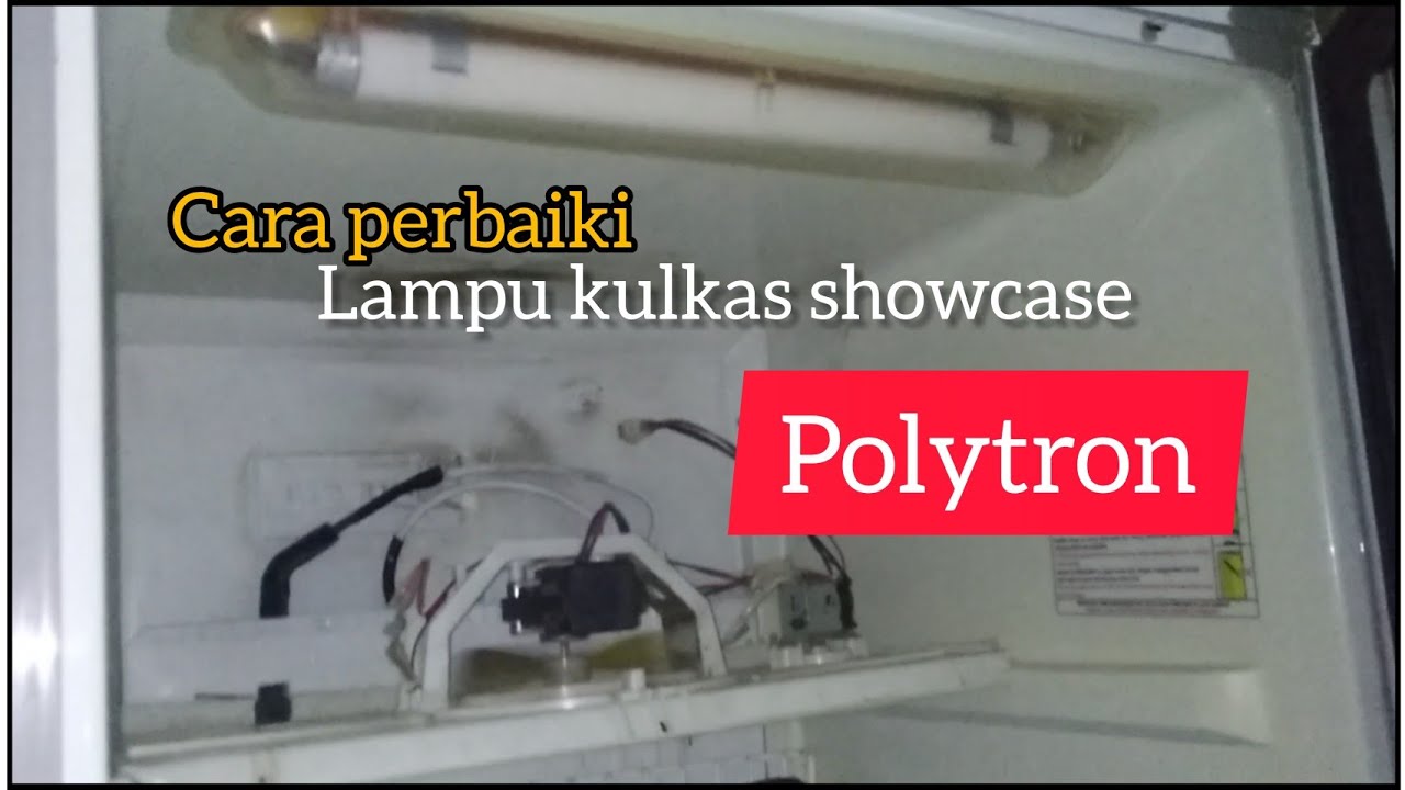 cara perbaiki lampu kulkas showcase Polytron