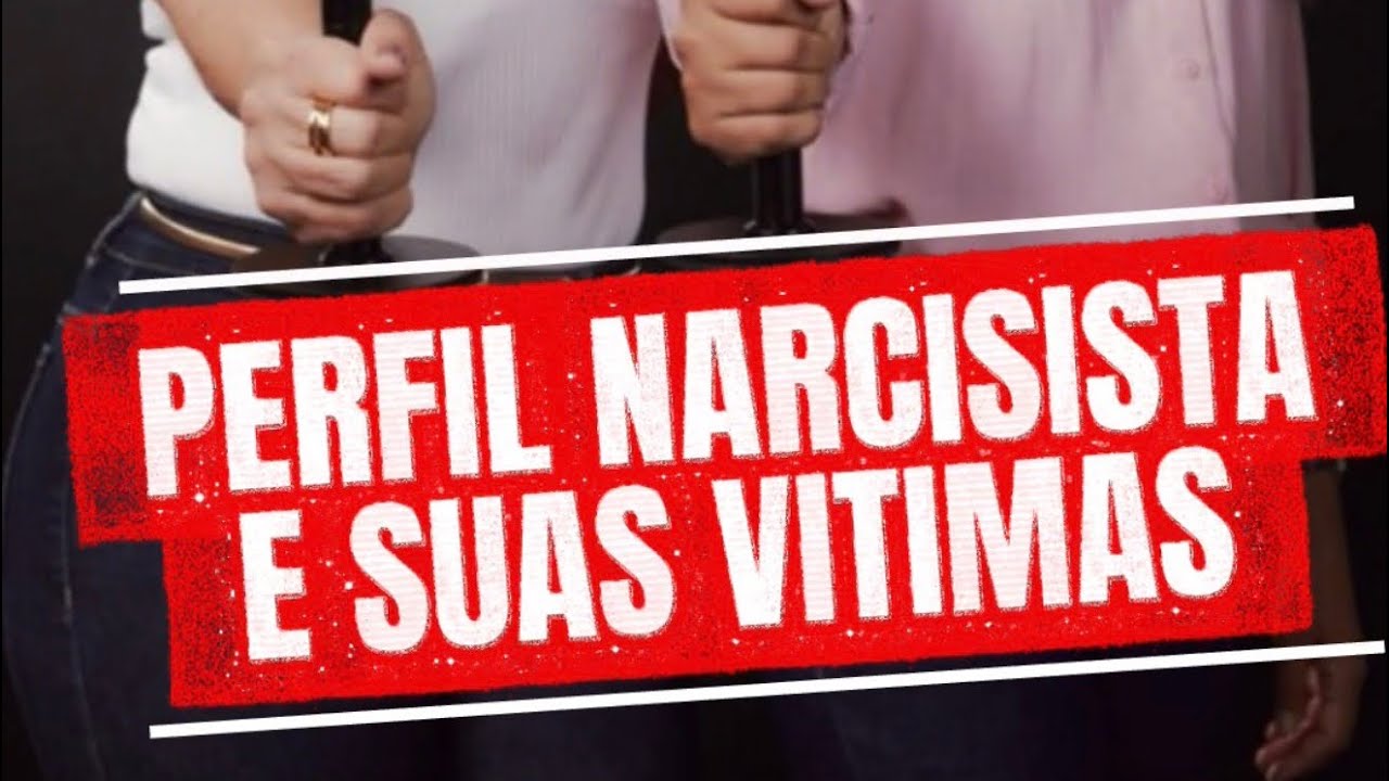 PERFIL NARCISISTA E  SUAS VITIMAS