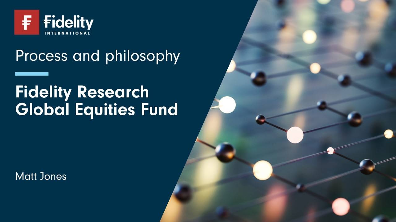 Fidelity Research Global Equities Fund: Process and philosophy