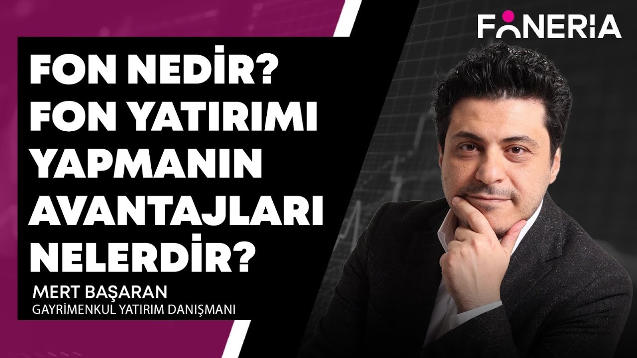 Fon nedir? Fon yatırımı yapmanın avantajları nelerdir? MERT BAŞARAN 