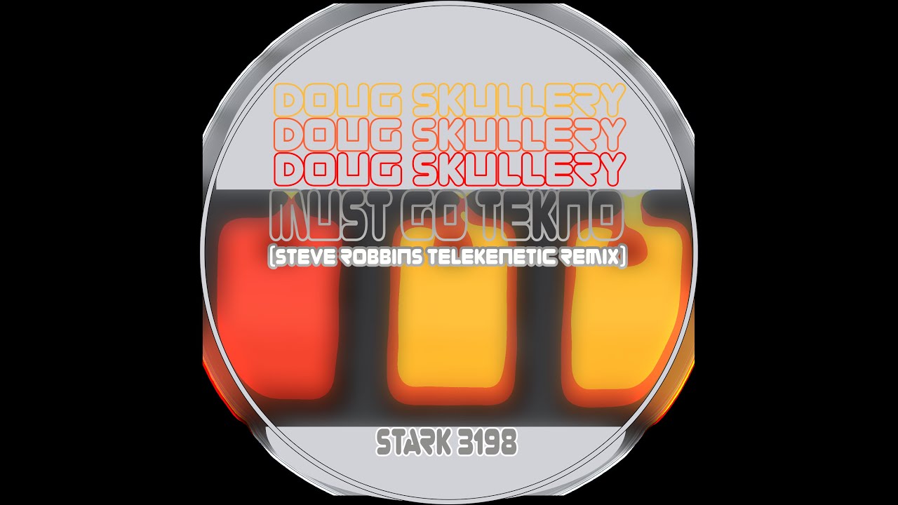 DOUG SKULLERY - MUST GO TEKNO (STEVE ROBBINS TELEKENETIC MIX)
