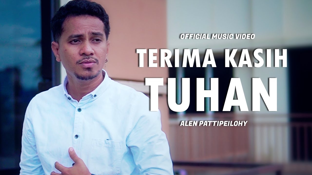 #lagurohanikristen || TERIMA KASIH TUHAN || ALEN PATTIPEILOHY || Official Music Video