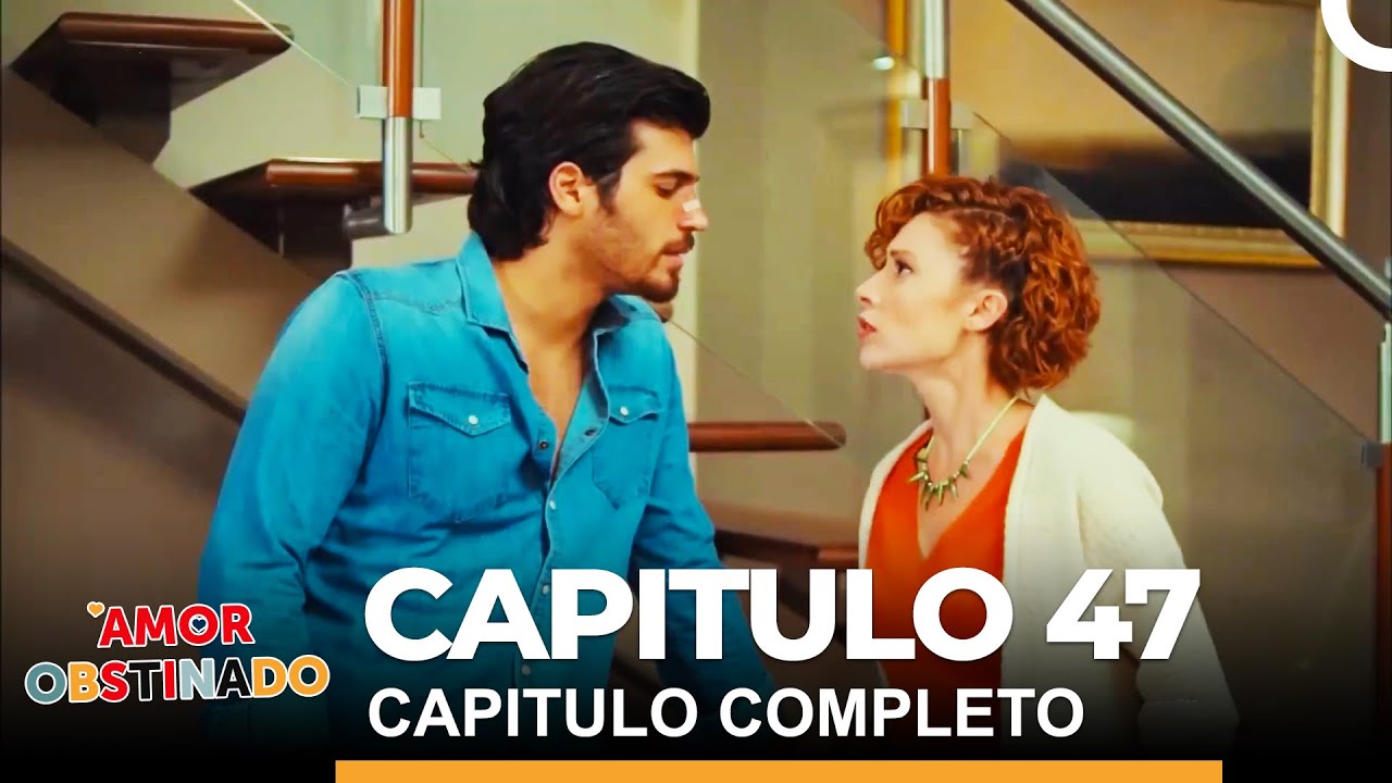Amor Obstinado Capitulo 47 Completo