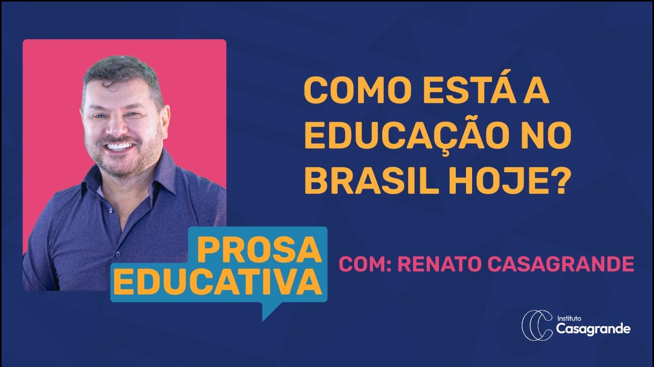 #01 COMO está A EDUCAÇÃO NO BRASIL hoje? Com RENATO CASAGRANDE #prosaeducativa