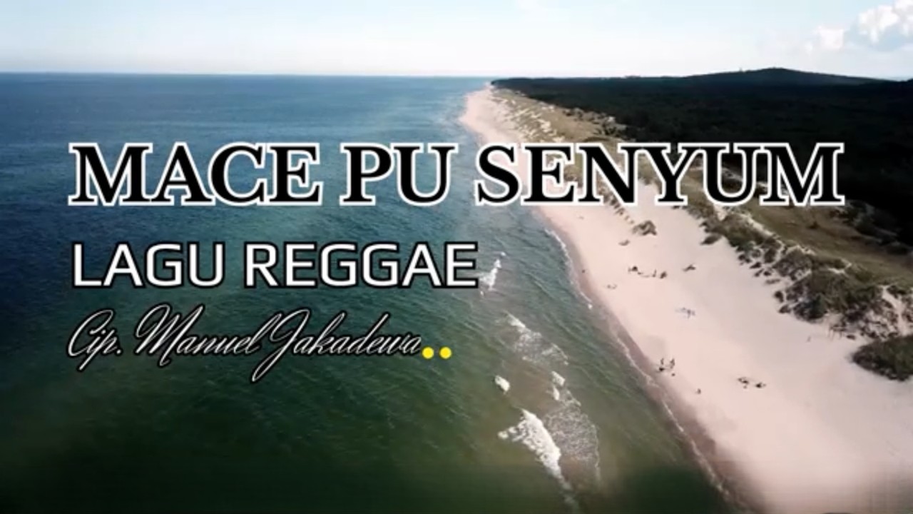 MACE PU SENYUM || Lagu Reggae || Official Music Vidio || Cip. Manuel Jakadewa ||