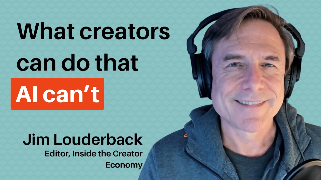 What Creators Can Do & AI Can’t (with Jim Louderback)