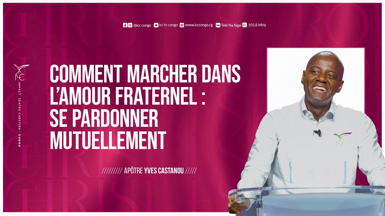 COMMENT MARCHER DANS L’AMOUR FRATERNEL : SE PARDONNER MUTUELLEMENT | Apôtre Yves CASTANOU | DIMAN…