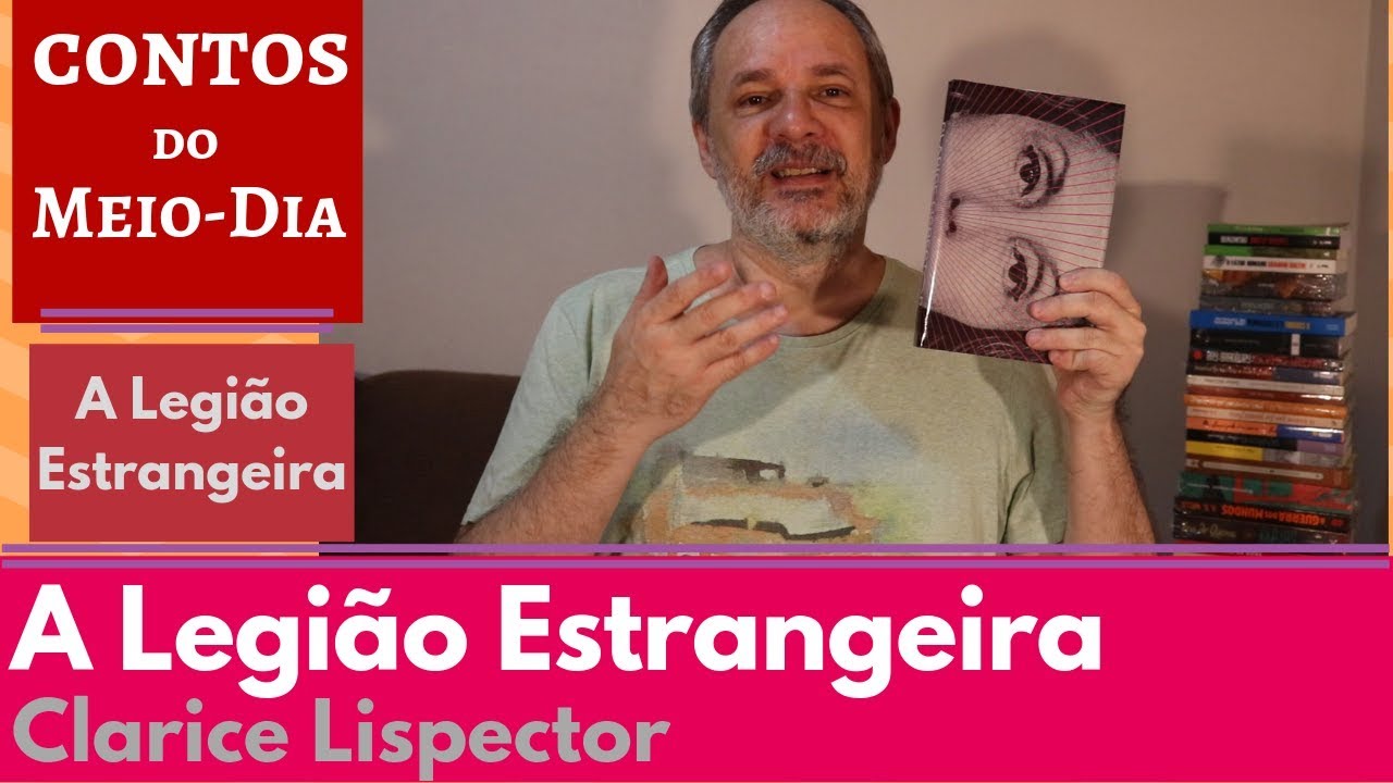 VEDA 2019 #08.1 - A Legião Estrangeira - Clarice Lispector - CLL #36 [Contos do Meio-Dia]