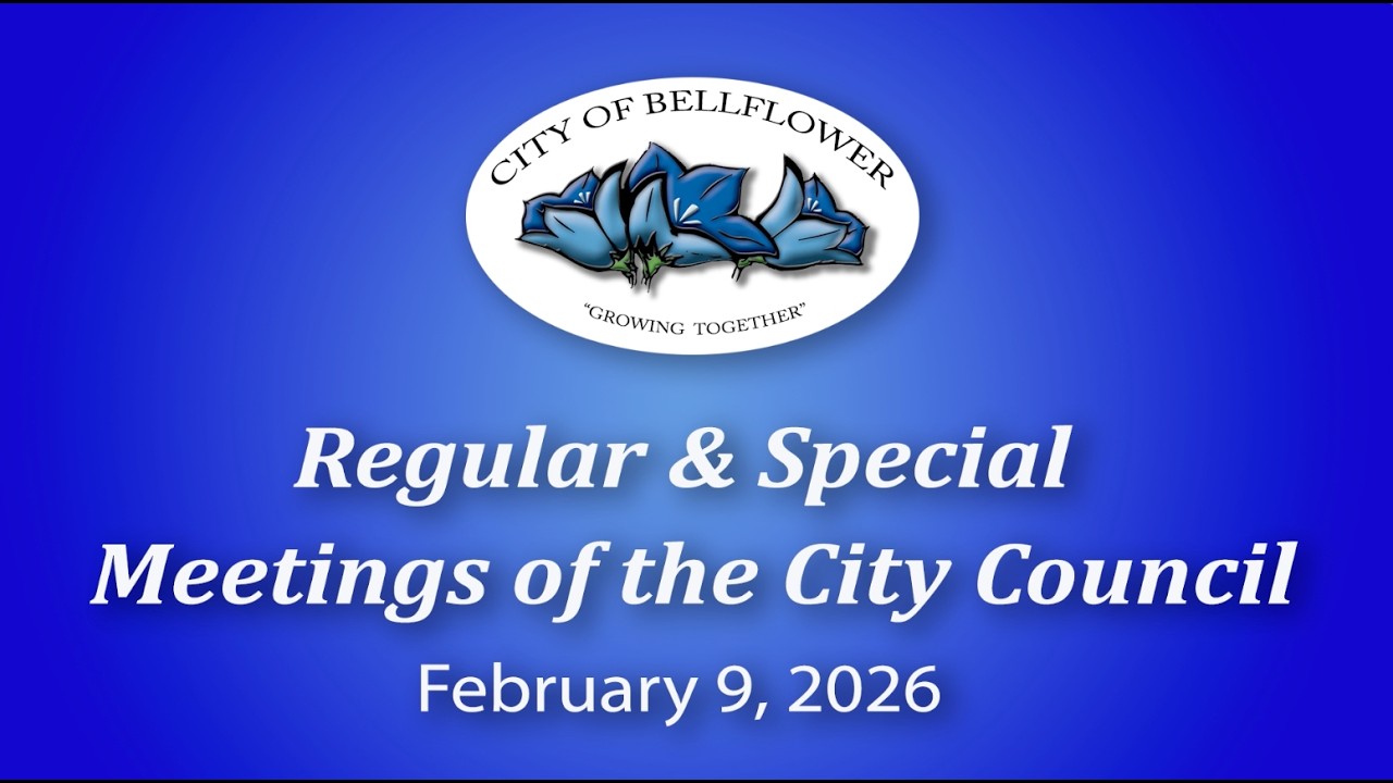 Bellflower City Council Regular & Special Meetings Febuary 9, 2026
