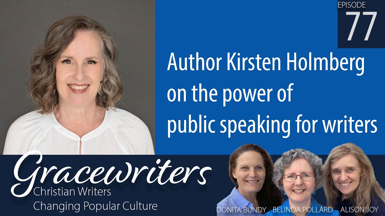 Gracewriters Podcast 77: Author Kirsten Holmberg on the power of public speaking for writers