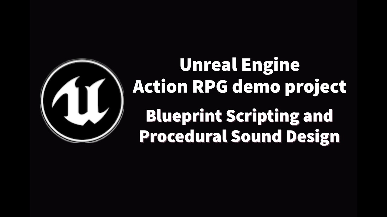 ActionRPG Demo Project - Blueprint Scripting and Procedural Sound Design