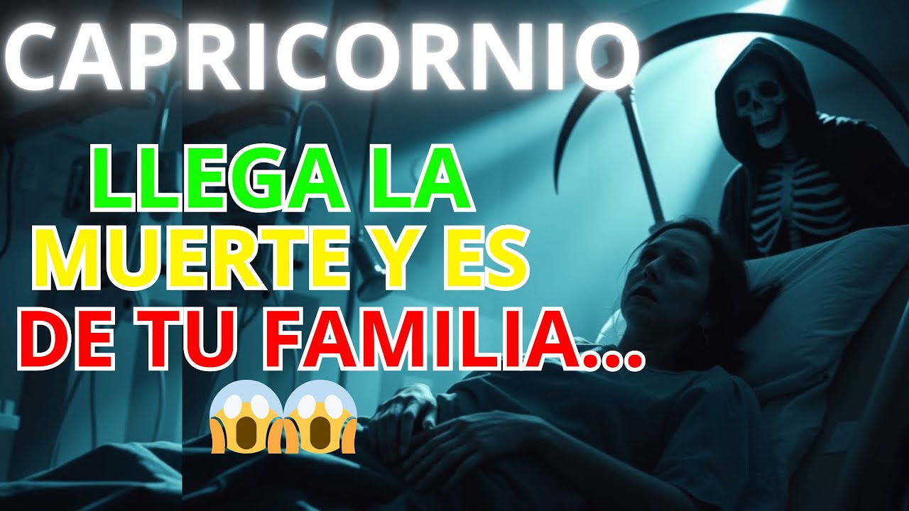 ♑CAPRICORNIO 😱ESTA PERSONA CERCANA A TI VA A FALLECER... CUIDADO!!!