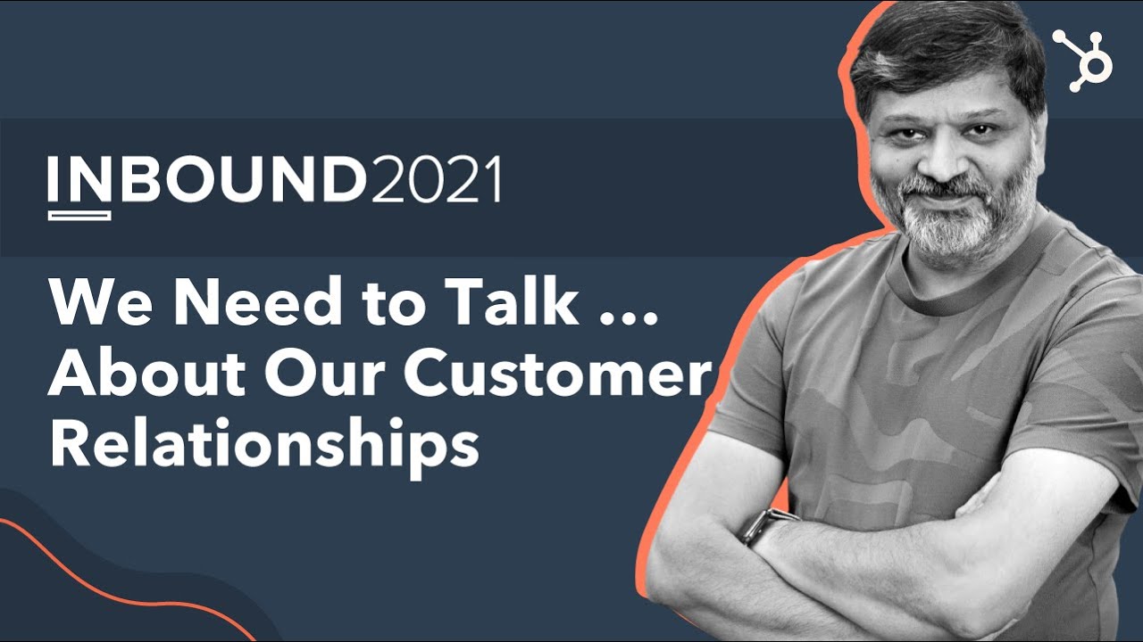 Dharmesh Shah: We Need to Talk…about our customer relationships | INBOUND 2021