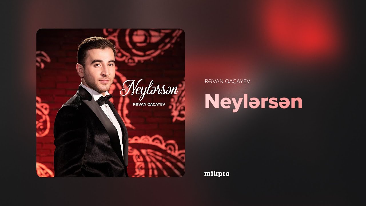 Rəvan Qaçayev – Neylərsən (Rəsmi Audio)