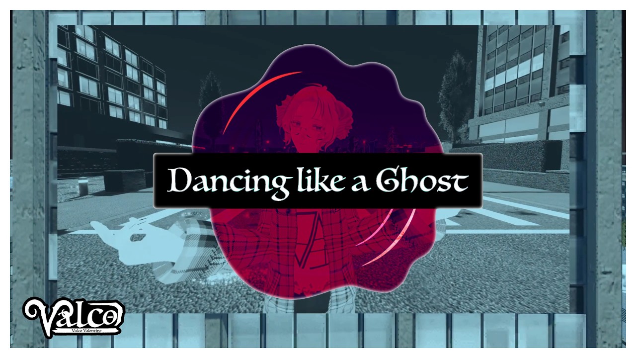 【Music Video】Dancing like a Ghost / Valco Valentine【#VAL子】