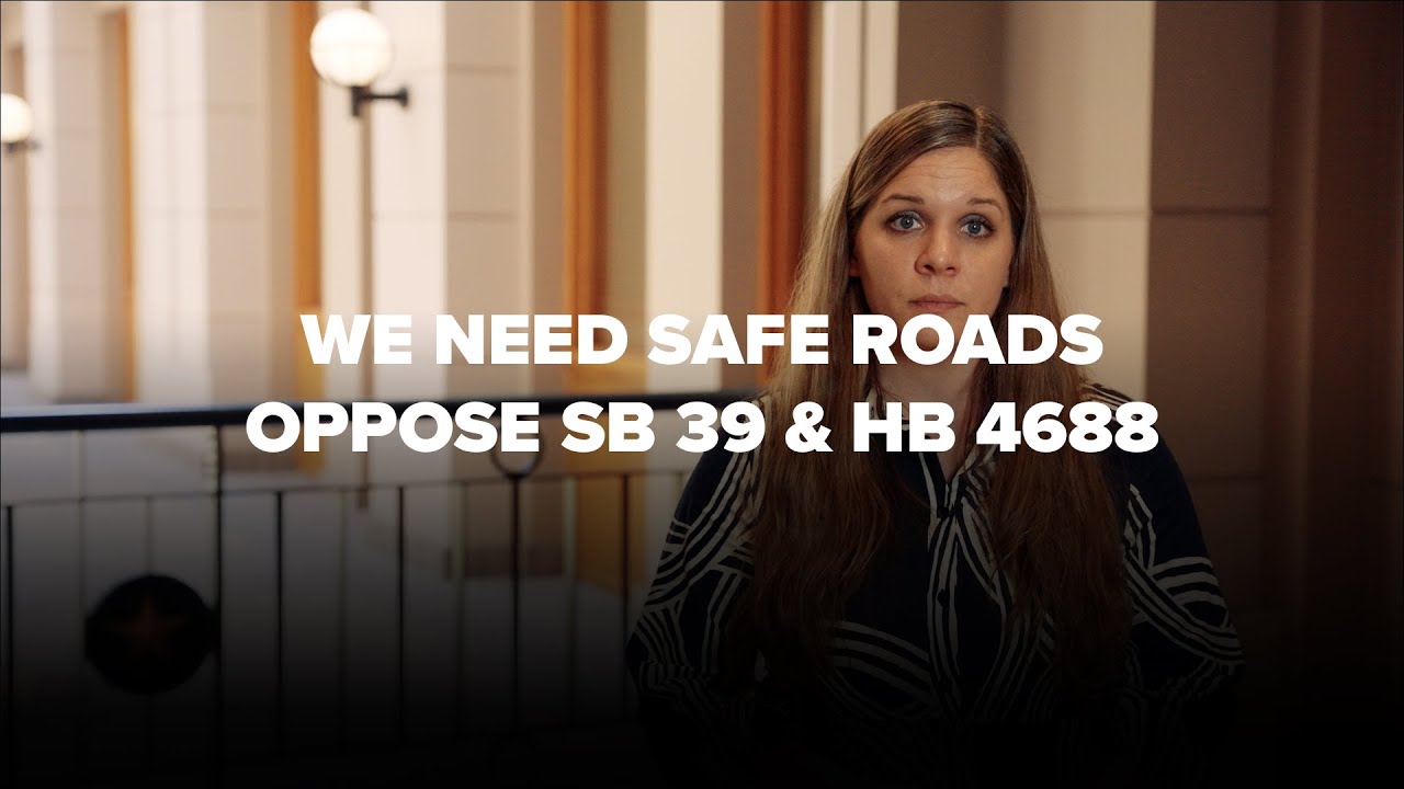 We Need Safe Roads - Oppose SB 39 & HB 4688