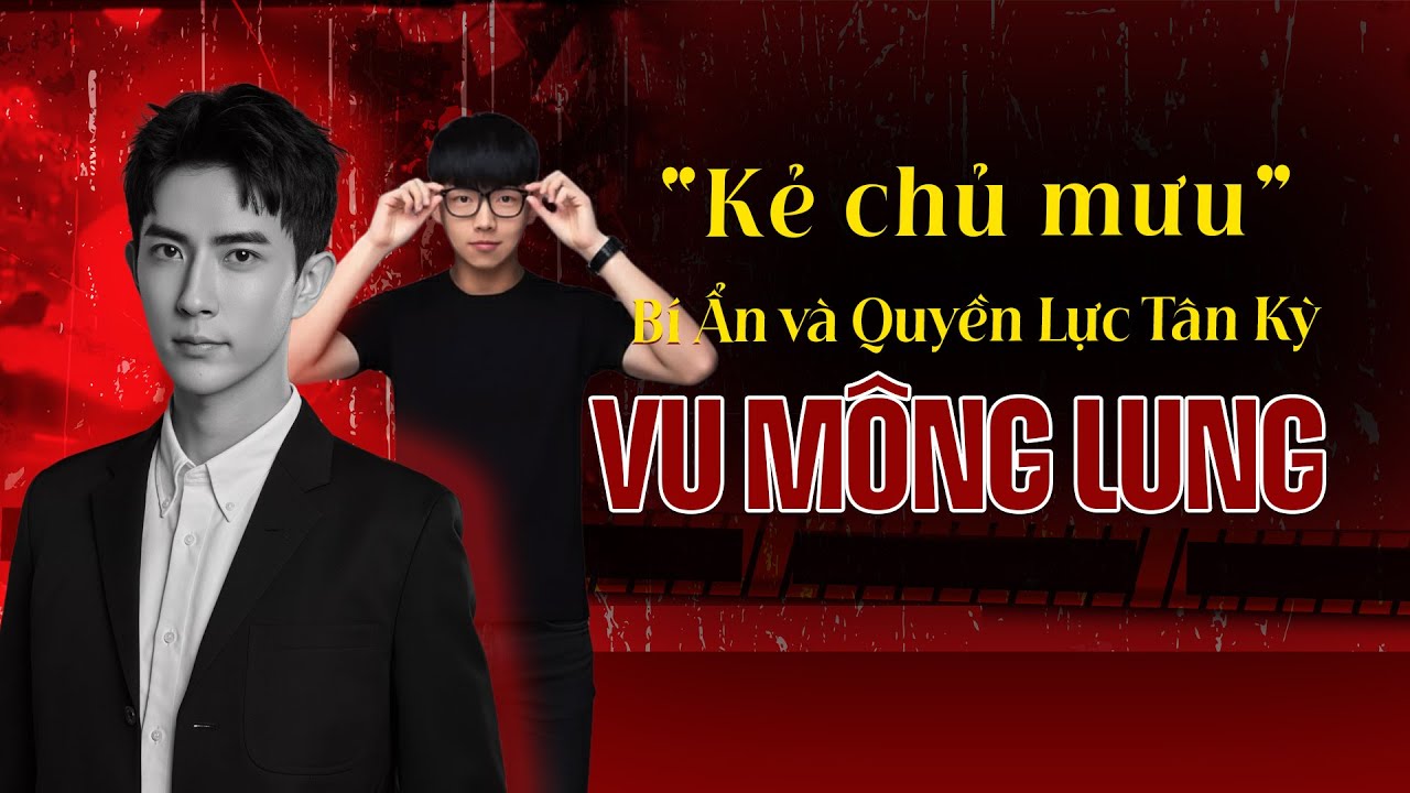 Vụ án Vu Mông Lung: Kẻ Chủ Mưu Tân Kỳ Lộ Diện | Tệp Tin Mật