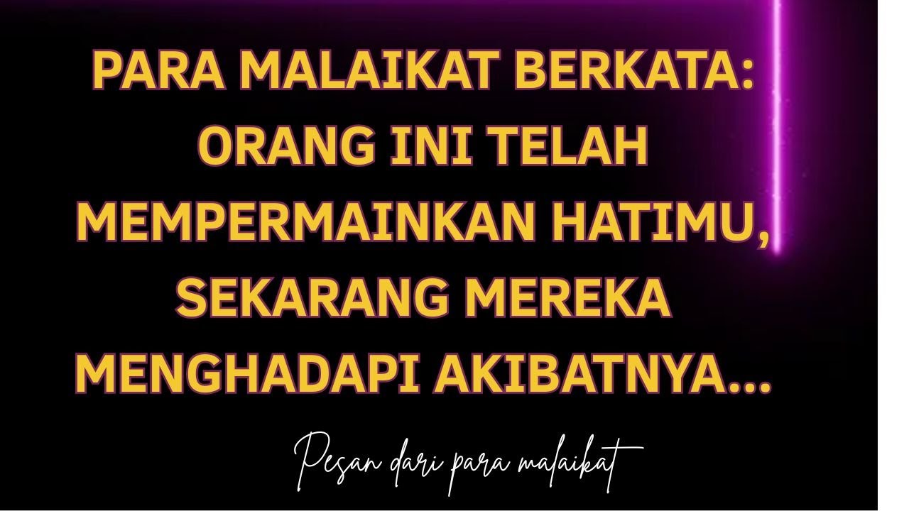 Para malaikat berkata: Orang ini telah mempermainkan hatimu, sekarang mereka menghadapi akibatnya...