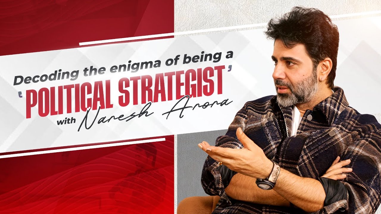 Unveiling the role of a Political Strategist with Naresh Arora #DesignBoxed