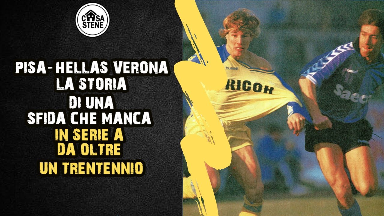 PISA-HELLAS VERONA LA STORIA DELLA SFIDA CHE MANCA IN SERIE A DA OLTRE 30 ANNI. TUTTI I PRECEDENTI