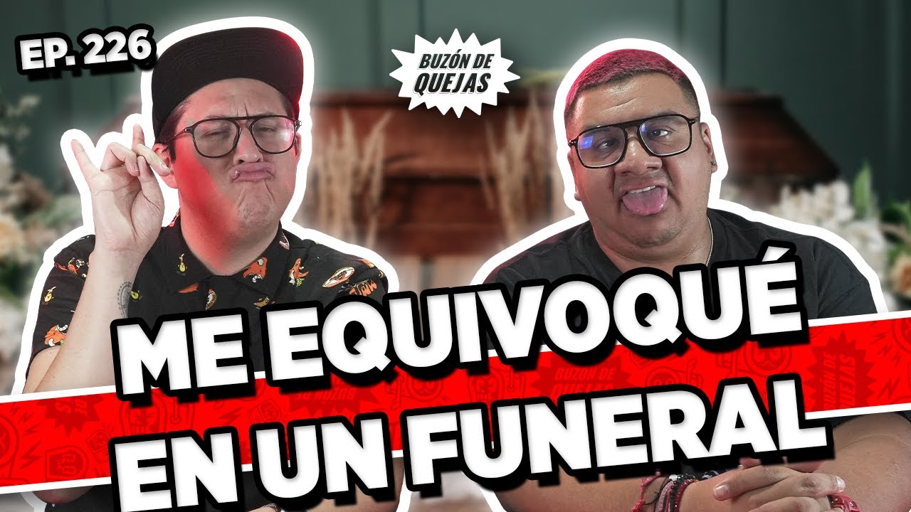 Buzón de quejas / Episodio #226 / Me equivoqué en un funeral