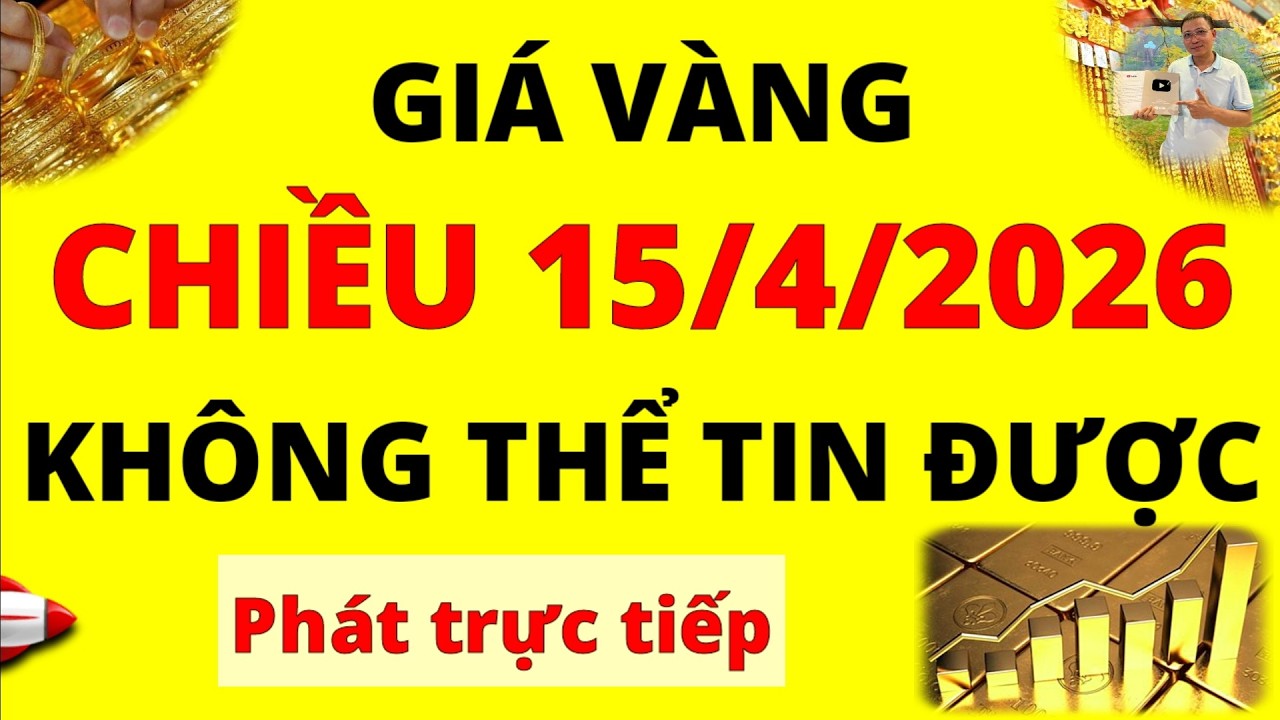 Trực tiếp gi&aacute; v&agrave;ng Chiều h&ocirc;m nay ng&agrave;y 15/4/2026 - Kh&ocirc;ng thể tin được gi&aacute; v&agrave;ng 9999, v&agrave;ng Sjc v&agrave; Doji