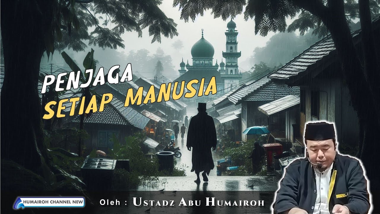 PENJAGA SETIAP MANUSIA | USTADZ ABU HUMAIROH