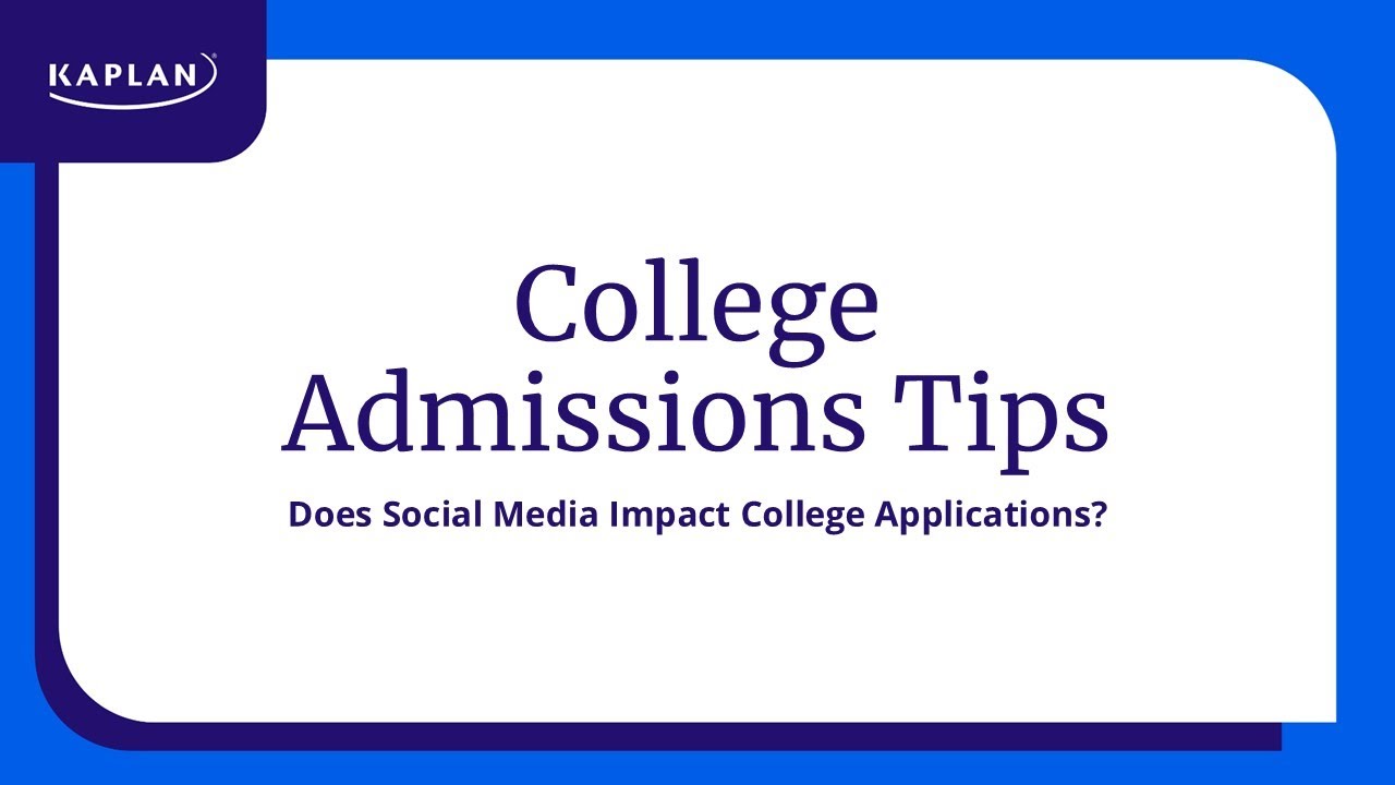 College Admissions Tips: Does Social Media Impact College Applications? | Kaplan SAT & ACT Prep