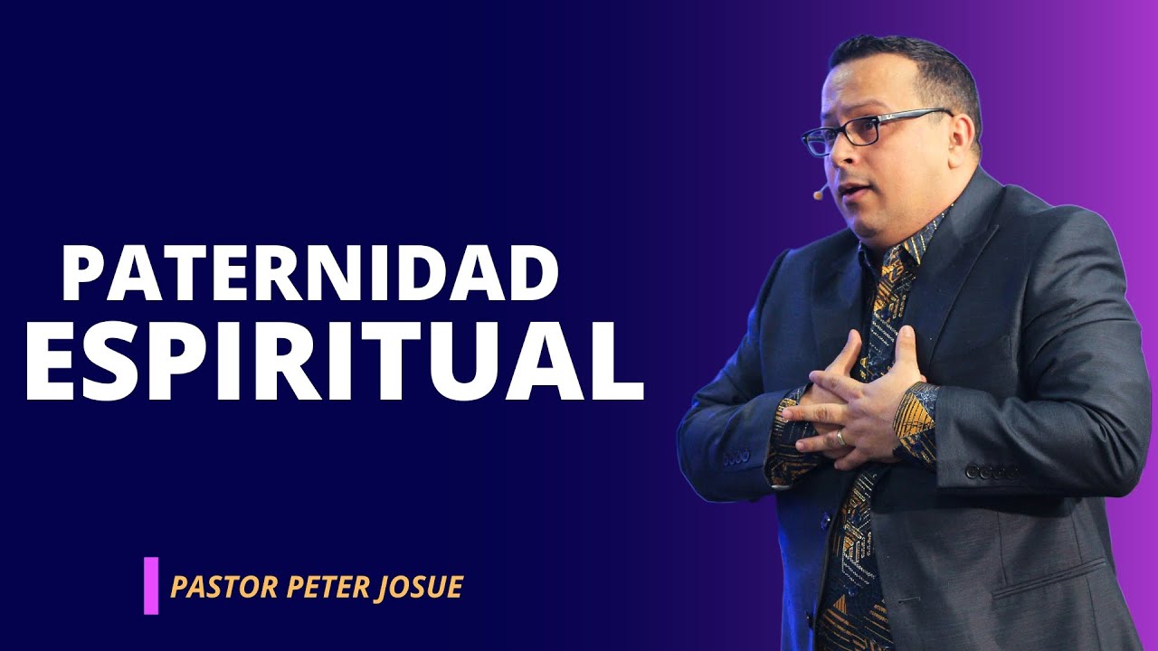 Tienes que saber esto sobre la paternidad espiritual - Pastor Peter Josue