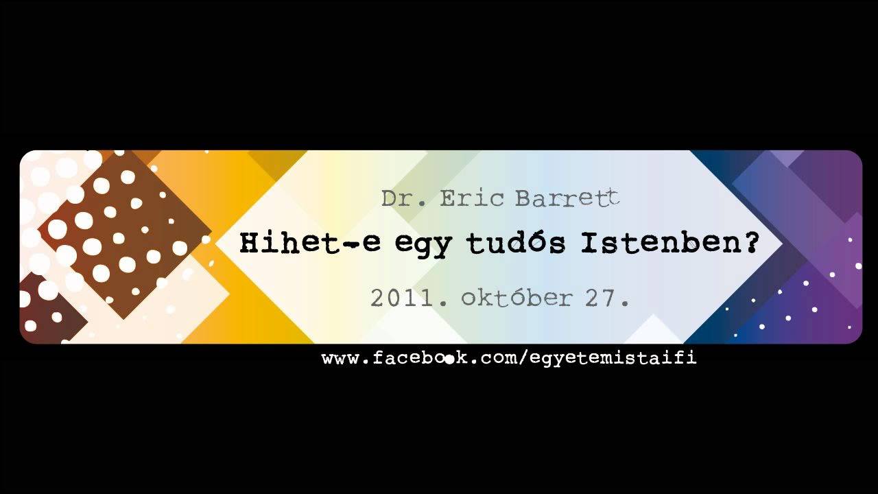 Dr. Eric Barrett - Hihet-e egy tudós Istenben (2011.10.27.)