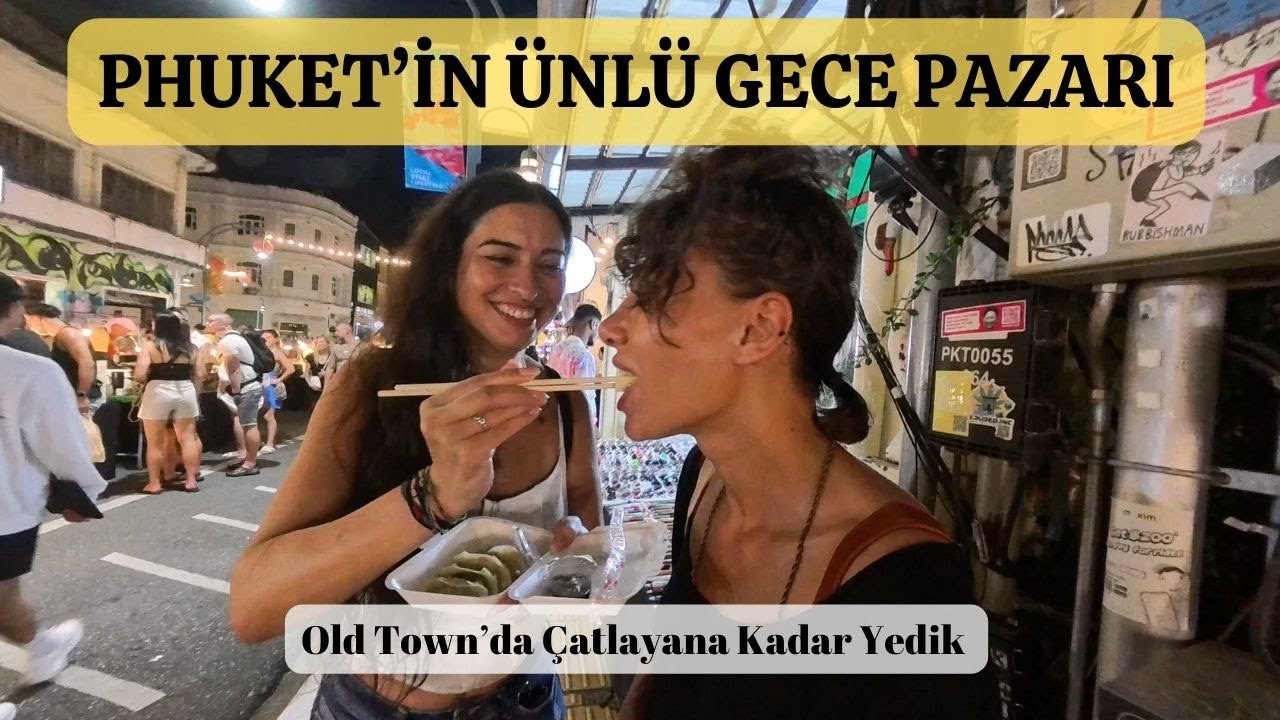 PHUKET OLD TOWN - ÜNLÜ GECE PAZARINDA Sokak Lezzetleri Şöleni.