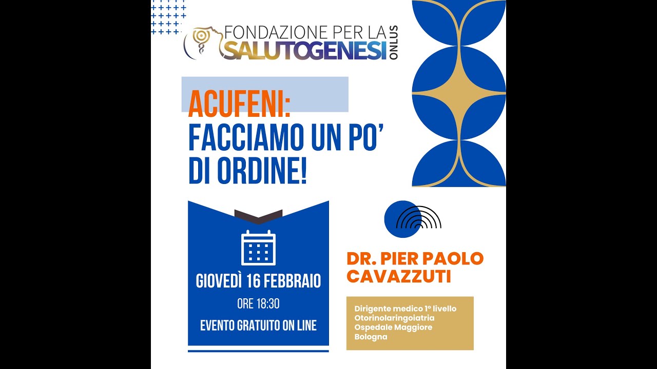 ACUFENI facciamo un po’ di ordine! Conferenza del Dott. Pier Paolo Cavazzuti