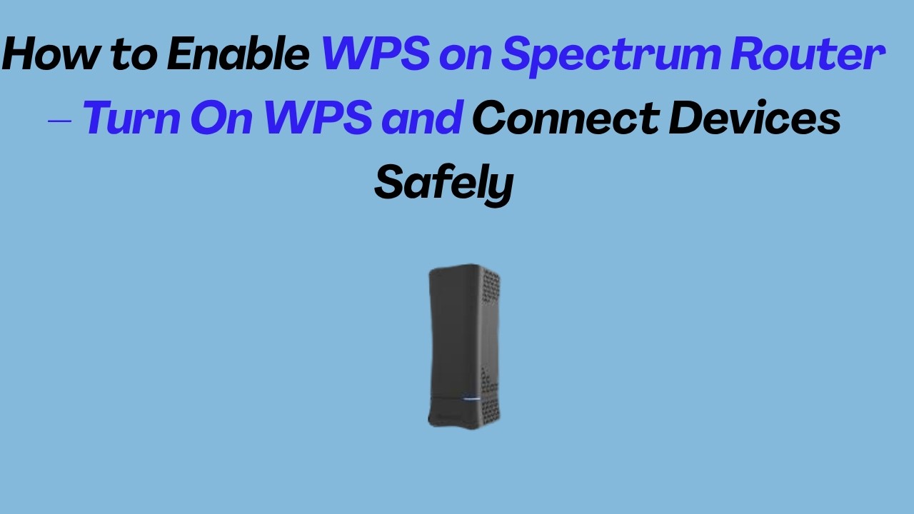 How to Enable WPS on Spectrum Router &ndash; Turn On WPS and Connect Devices Safely