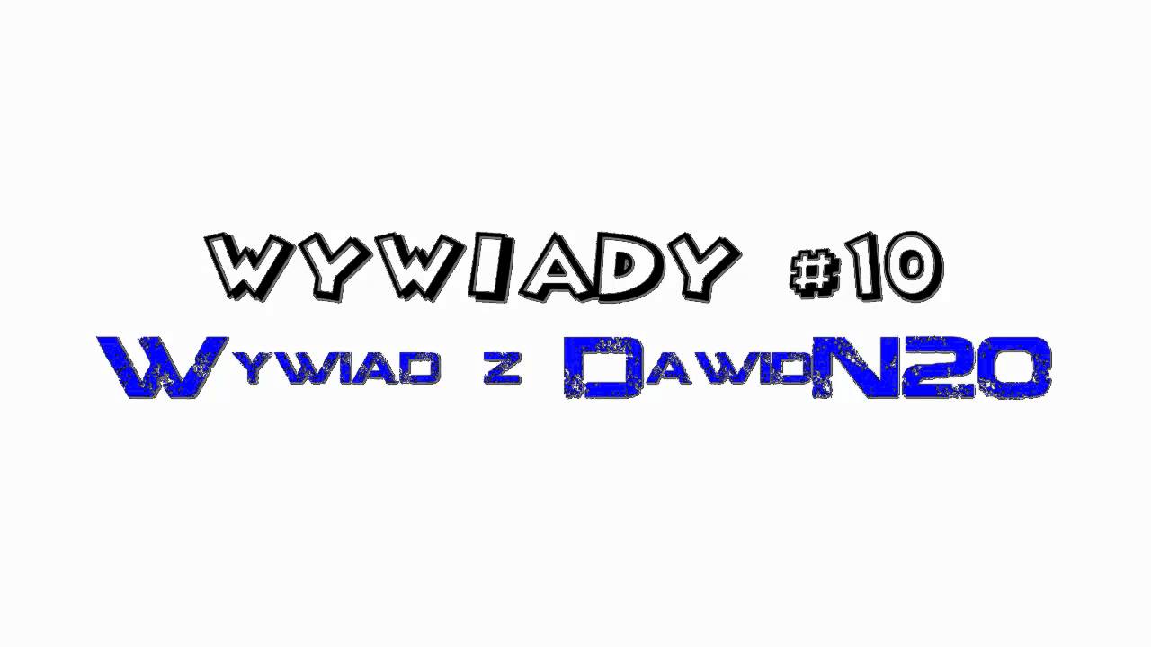 Wywiady z Kanałami #10 - DawidN20