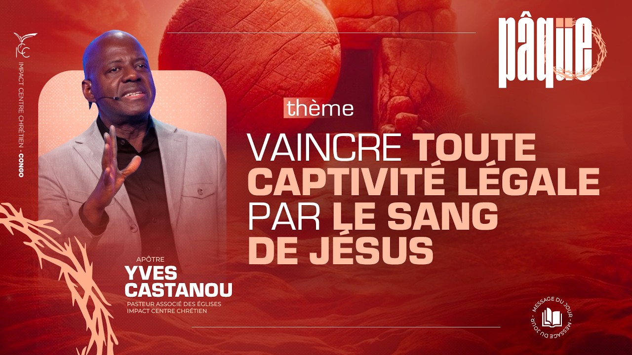 VAINCRE TOUTE CAPTIVIT&Eacute; L&Eacute;GALE PAR LE SANG DE CHRIST - Ap&ocirc;tre Yves CASTANOU - DIMANCHE 05/04/2026