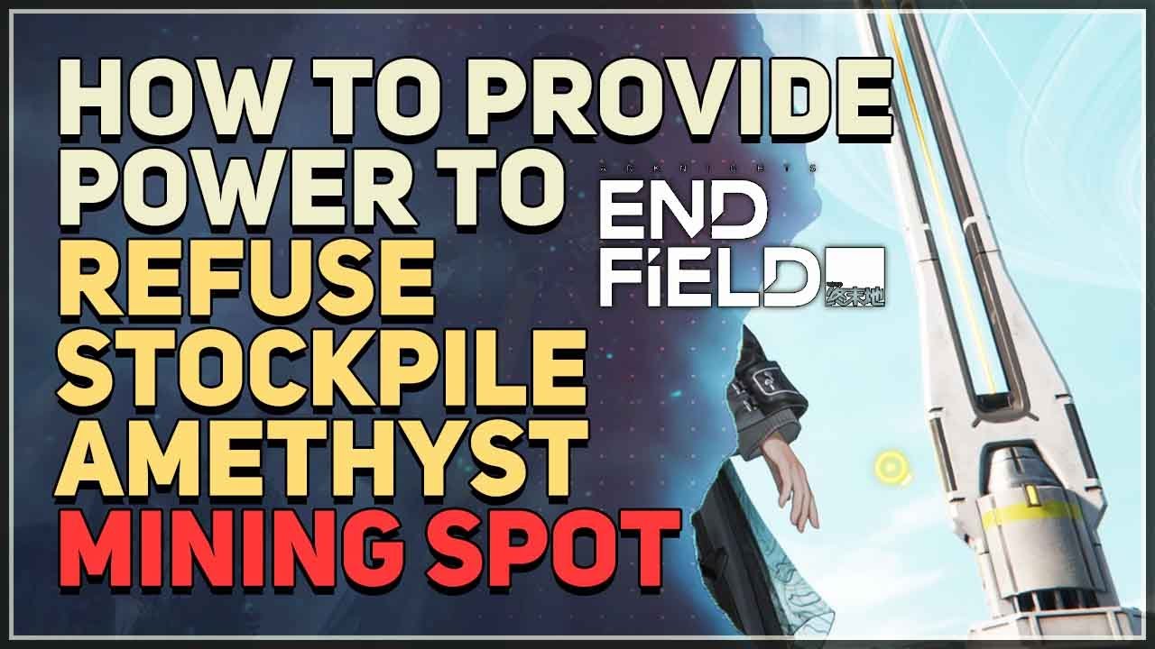 How to Provide Power to Refuse Stockpile Amethyst Mining Spot Arknights Endfield