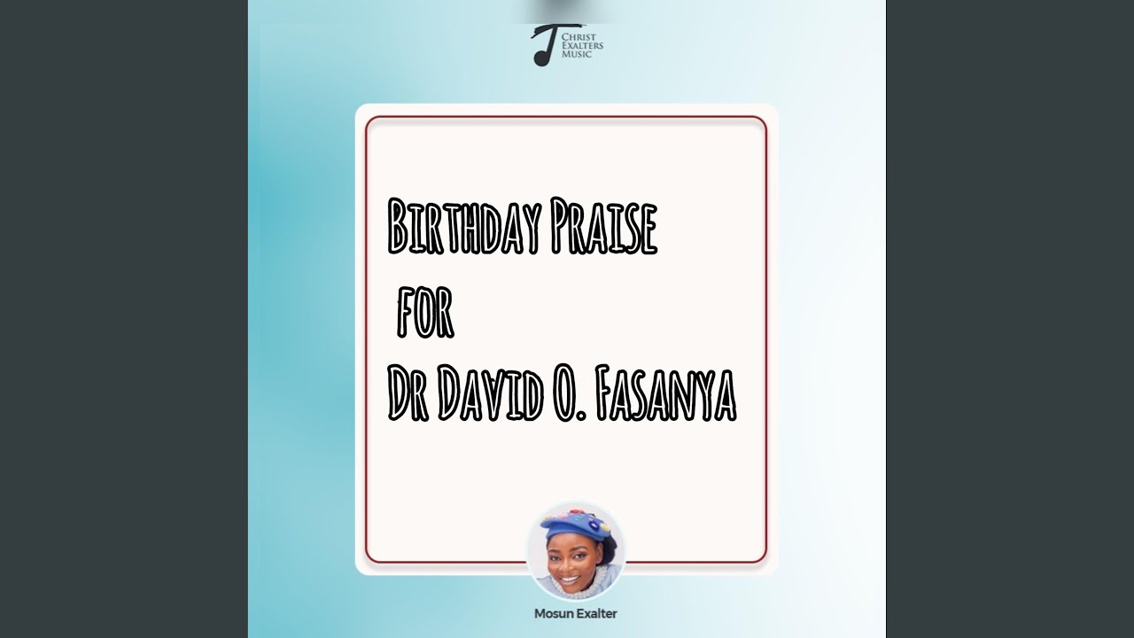 Birthday Praise for Dr David Fasanya