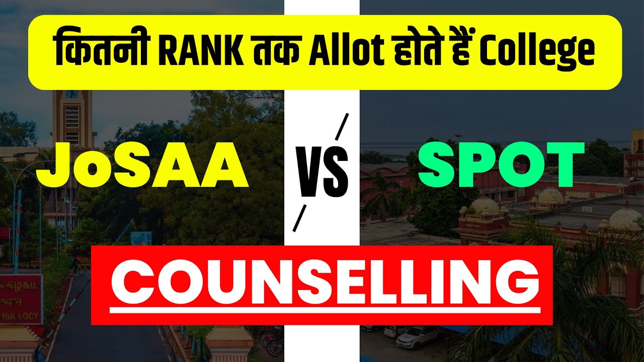 JEE MAINS 2023 : JoSAA Vs CSAB Counselling | Closing Ranks of Josaa & CSAB COunselling