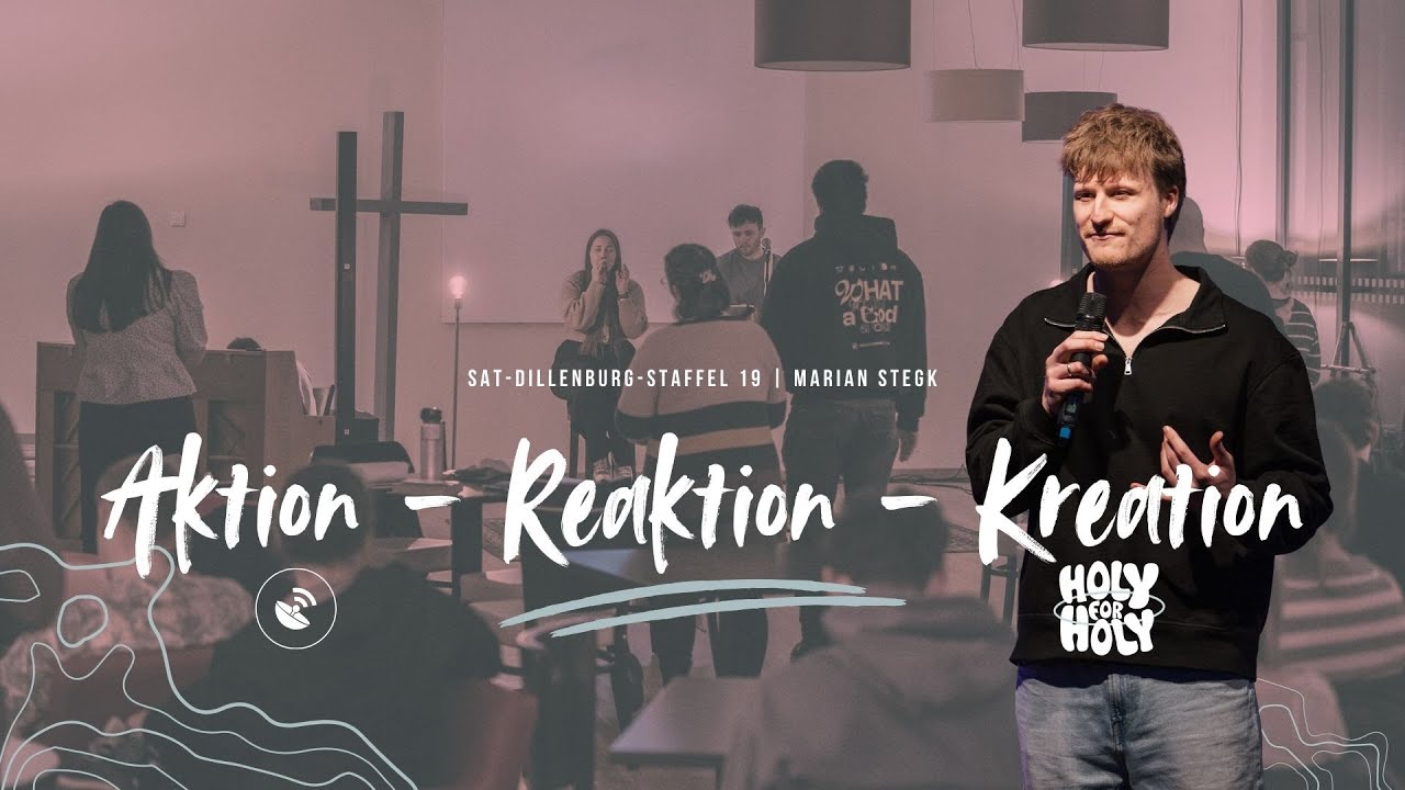 Aktion - Reaktion - Kreation  | 1. Johannes 4,7-21 | Marian Stegk | SAT Dillenburg