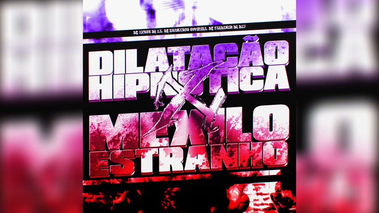 DILATAÇÃO HIPNÓTICA X MEXILO ESTRANHO - DJ XENON DA ZL, DJ SKYMXNGO OFFICIAL, DJ VLADIMIR DA DZ7