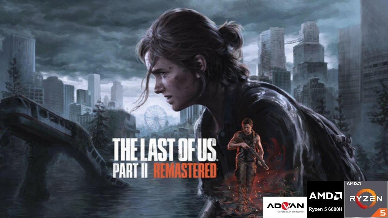 The Last Of Us Part 2 Remastered I Advan Workplus Ryzen 5 6600H