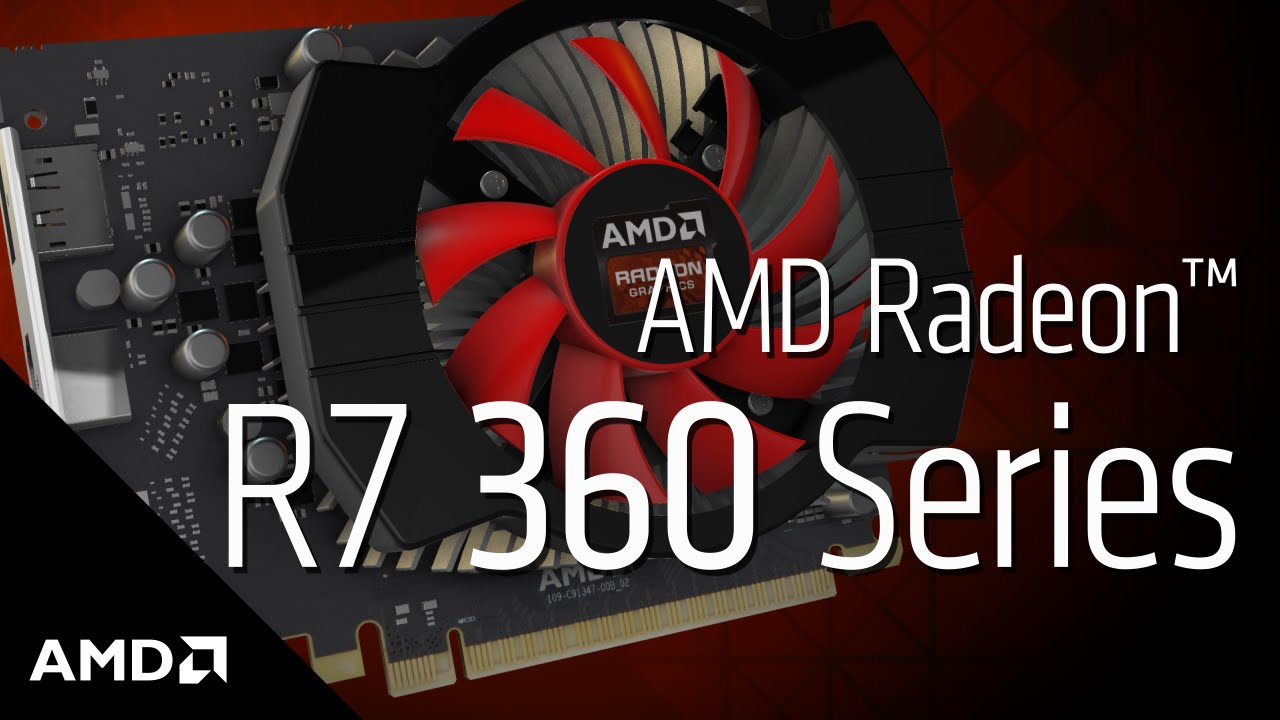 AMD Radeon&trade; R7 360 Graphics: Product Overview