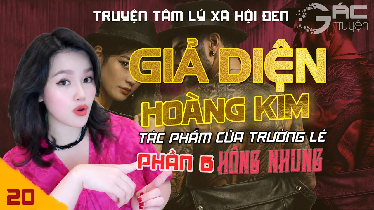 GIẢ DIỆN HOÀNG KIM - PHẦN 6 - [TẬP 20] - TRUYỆN TÂM LÝ XÃ HỘI ĐEN MỚI NHẤT